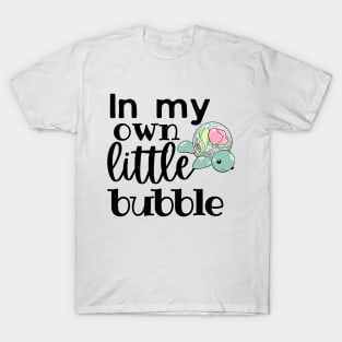 In my Own Little Bubble T-Shirt